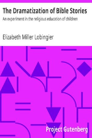 [Gutenberg 39022] • The Dramatization of Bible Stories / An experiment in the religious education of children